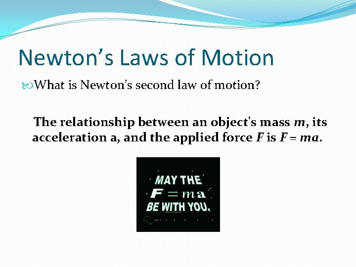 Newton’s Laws of Motion What is Newton’s second law of motion? The relationship between