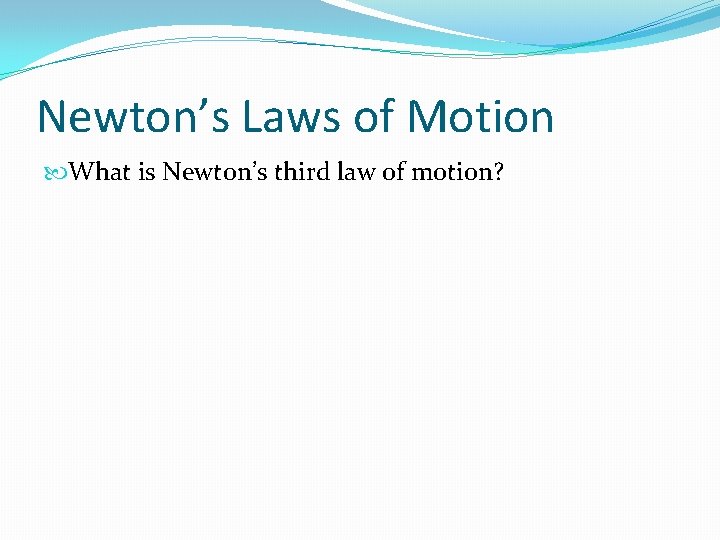 Newton’s Laws of Motion What is Newton’s third law of motion? 