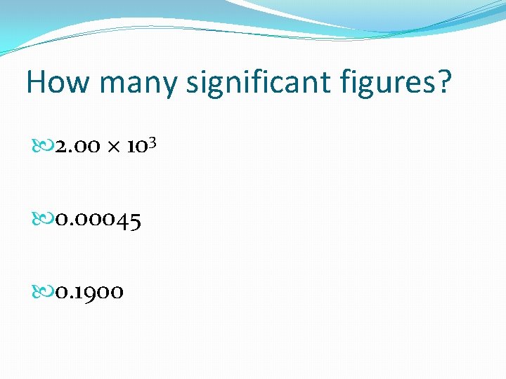How many significant figures? 2. 00 × 103 0. 00045 0. 1900 
