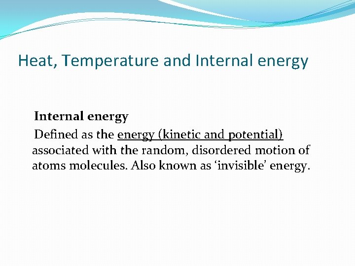 Heat, Temperature and Internal energy Defined as the energy (kinetic and potential) associated with