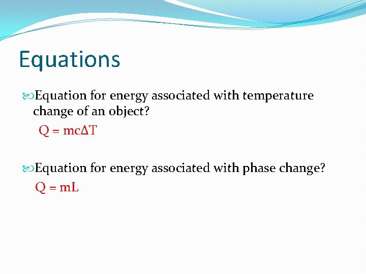 Equations Equation for energy associated with temperature change of an object? Q = mc∆T