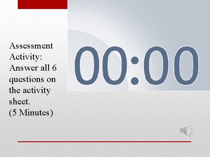 Assessment Activity: Answer all 6 questions on the activity sheet. (5 Minutes) 