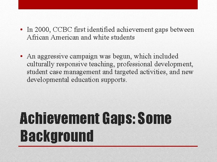  • In 2000, CCBC first identified achievement gaps between African American and white