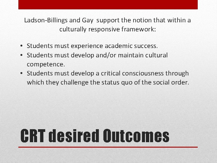 Ladson-Billings and Gay support the notion that within a culturally responsive framework: • Students