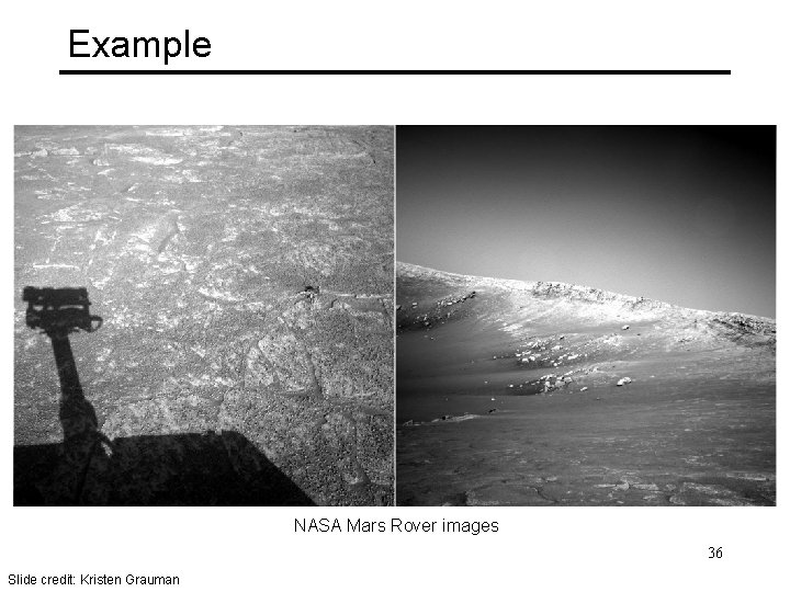 Example NASA Mars Rover images 36 Slide credit: Kristen Grauman 