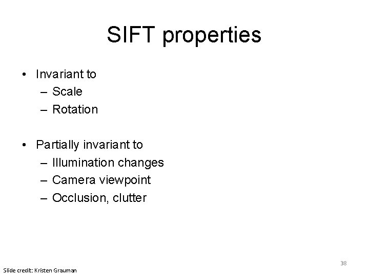 SIFT properties • Invariant to – Scale – Rotation • Partially invariant to –