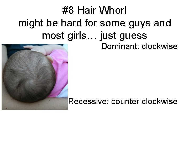 #8 Hair Whorl might be hard for some guys and most girls… just guess