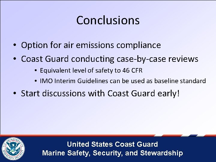 Conclusions • Option for air emissions compliance • Coast Guard conducting case-by-case reviews •