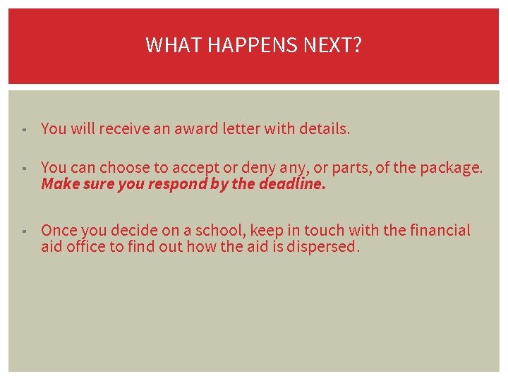 WHAT HAPPENS NEXT? ▪ You will receive an award letter with details. ▪ You