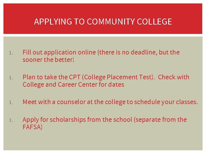 APPLYING TO COMMUNITY COLLEGE 1. Fill out application online (there is no deadline, but
