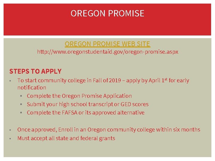 OREGON PROMISE WEB SITE http: //www. oregonstudentaid. gov/oregon-promise. aspx STEPS TO APPLY ▪ To