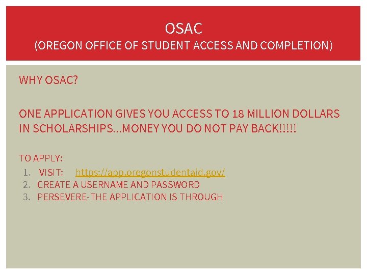 OSAC (OREGON OFFICE OF STUDENT ACCESS AND COMPLETION) WHY OSAC? ONE APPLICATION GIVES YOU