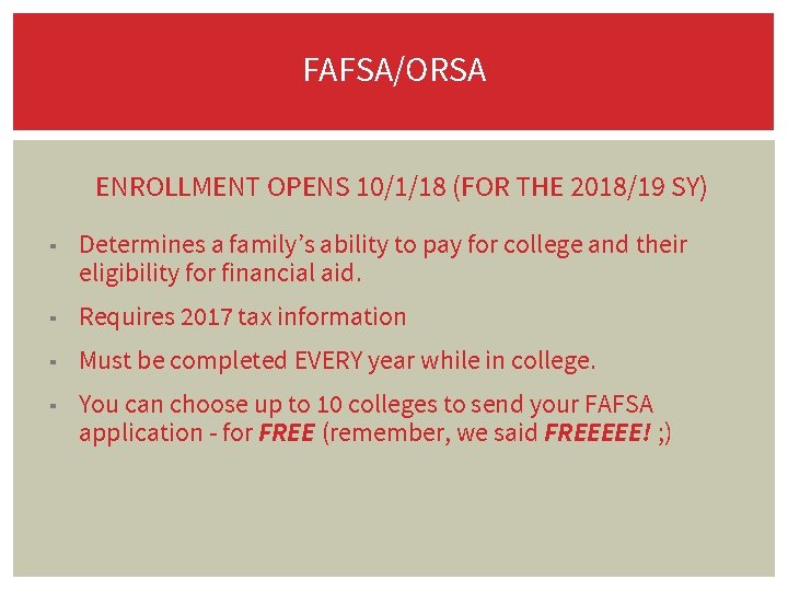 FAFSA/ORSA ENROLLMENT OPENS 10/1/18 (FOR THE 2018/19 SY) ▪ Determines a family’s ability to