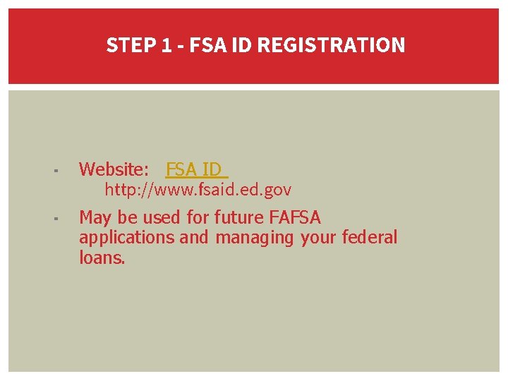 STEP 1 - FSA ID REGISTRATION ▪ Website: FSA ID http: //www. fsaid. ed.