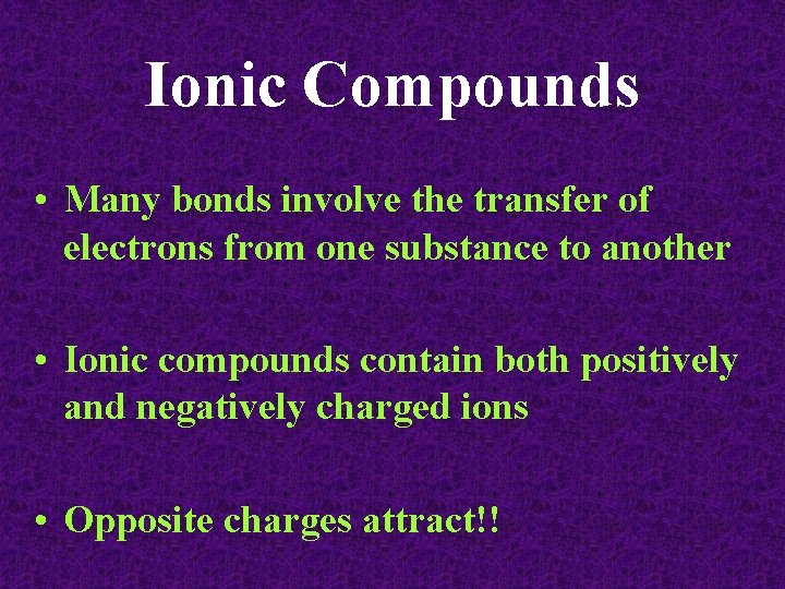 Ionic Compounds • Many bonds involve the transfer of electrons from one substance to