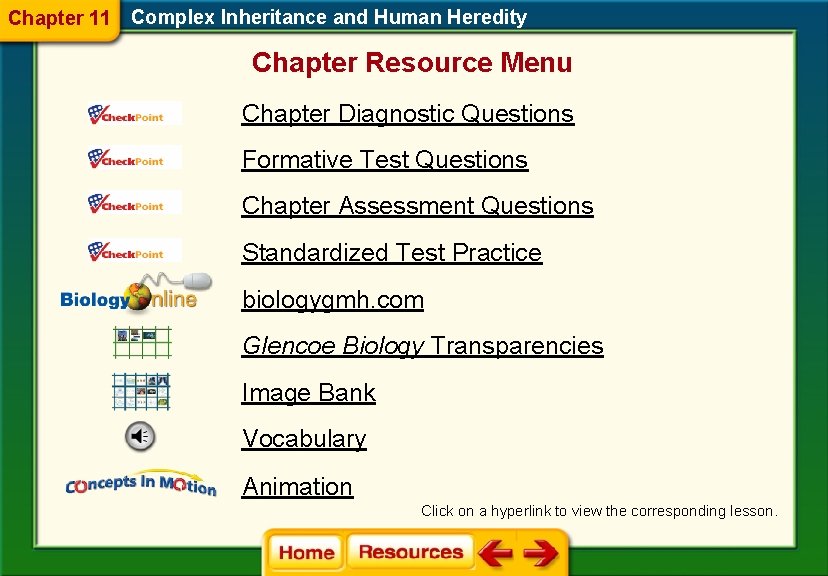 Chapter 11 Complex Inheritance and Human Heredity Chapter Resource Menu Chapter Diagnostic Questions Formative