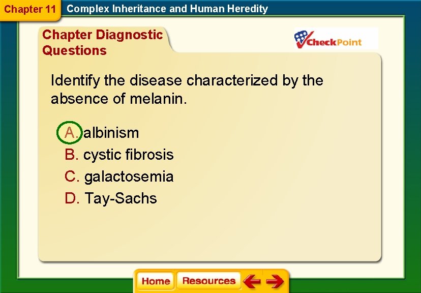 Chapter 11 Complex Inheritance and Human Heredity Chapter Diagnostic Questions Identify the disease characterized
