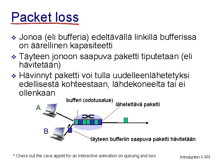 Packet loss Jonoa (eli bufferia) edeltävällä linkillä bufferissa on äärellinen kapasiteetti v Täyteen jonoon