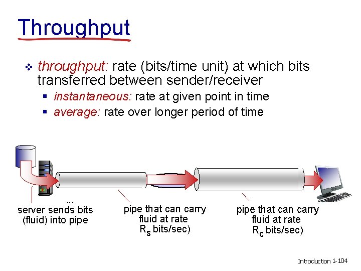 Throughput v throughput: rate (bits/time unit) at which bits transferred between sender/receiver § instantaneous: