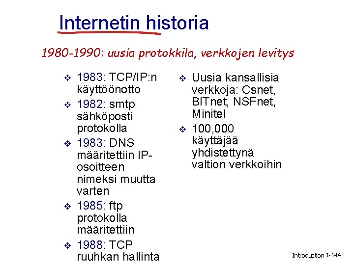 Internetin historia 1980 -1990: uusia protokkila, verkkojen levitys v v v 1983: TCP/IP: n