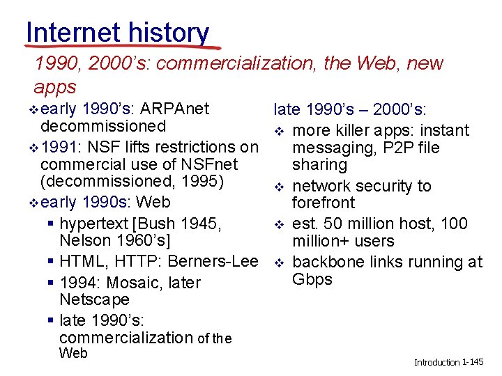 Internet history 1990, 2000’s: commercialization, the Web, new apps v early 1990’s: ARPAnet late