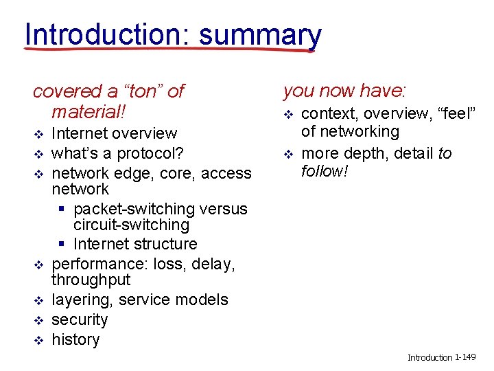 Introduction: summary covered a “ton” of material! v v v v Internet overview what’s