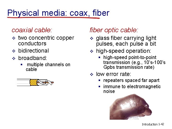Physical media: coax, fiber coaxial cable: v v v two concentric copper conductors bidirectional