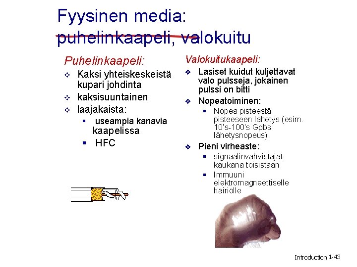 Fyysinen media: puhelinkaapeli, valokuitu Puhelinkaapeli: v v v Kaksi yhteiskeskeistä kupari johdinta kaksisuuntainen laajakaista: