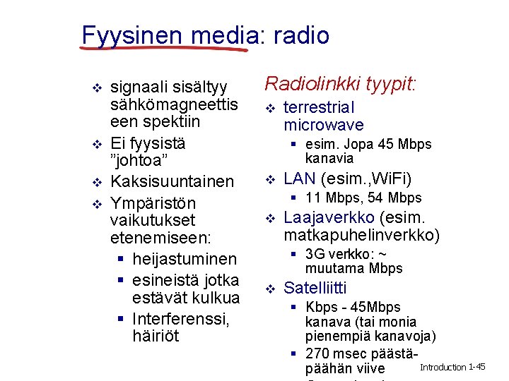 Fyysinen media: radio v v signaali sisältyy sähkömagneettis een spektiin Ei fyysistä ”johtoa” Kaksisuuntainen