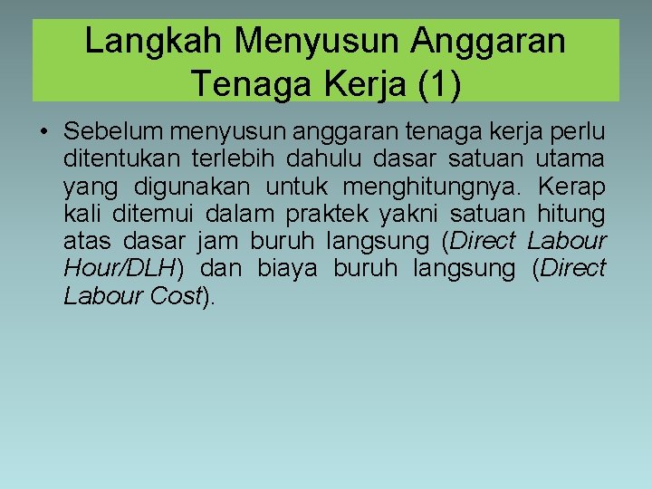 Langkah Menyusun Anggaran Tenaga Kerja (1) • Sebelum menyusun anggaran tenaga kerja perlu ditentukan Langkah Menyusun Anggaran Tenaga Kerja (1) • Sebelum menyusun anggaran tenaga kerja perlu ditentukan