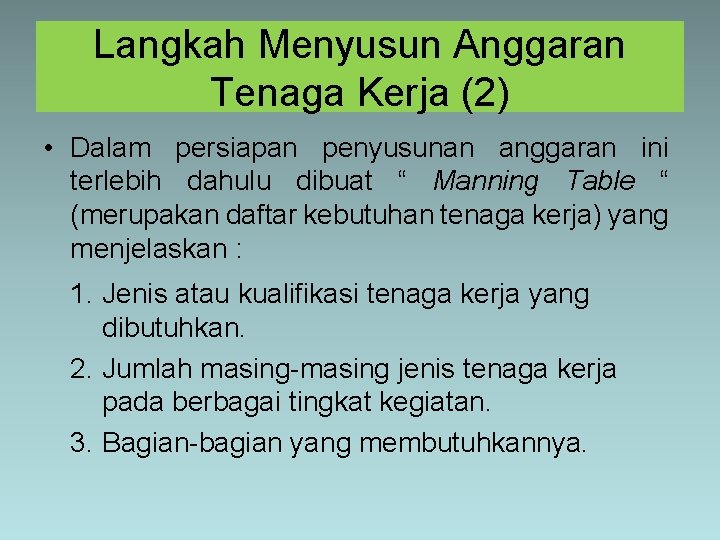 Langkah Menyusun Anggaran Tenaga Kerja (2) • Dalam persiapan penyusunan anggaran ini terlebih dahulu