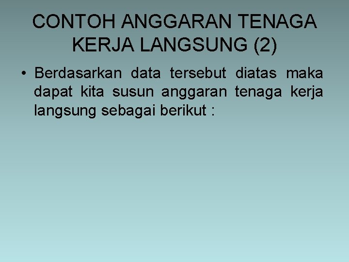 CONTOH ANGGARAN TENAGA KERJA LANGSUNG (2) • Berdasarkan data tersebut diatas maka dapat kita CONTOH ANGGARAN TENAGA KERJA LANGSUNG (2) • Berdasarkan data tersebut diatas maka dapat kita