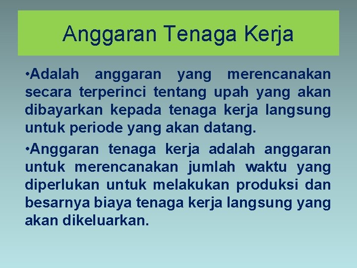 Anggaran Tenaga Kerja • Adalah anggaran yang merencanakan secara terperinci tentang upah yang akan Anggaran Tenaga Kerja • Adalah anggaran yang merencanakan secara terperinci tentang upah yang akan