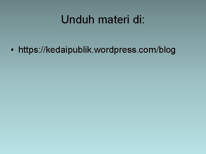 Unduh materi di: • https: //kedaipublik. wordpress. com/blog Unduh materi di: • https: //kedaipublik. wordpress. com/blog