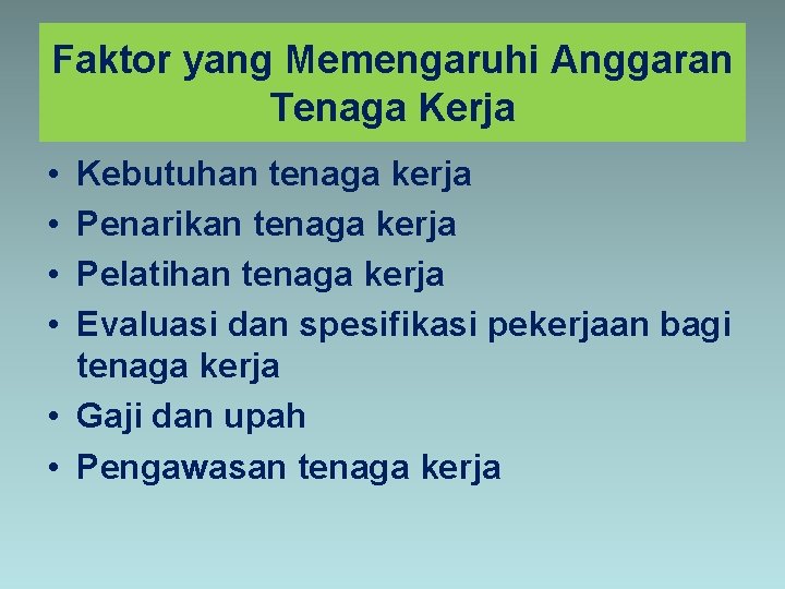 Faktor yang Memengaruhi Anggaran Tenaga Kerja • • Kebutuhan tenaga kerja Penarikan tenaga kerja Faktor yang Memengaruhi Anggaran Tenaga Kerja • • Kebutuhan tenaga kerja Penarikan tenaga kerja