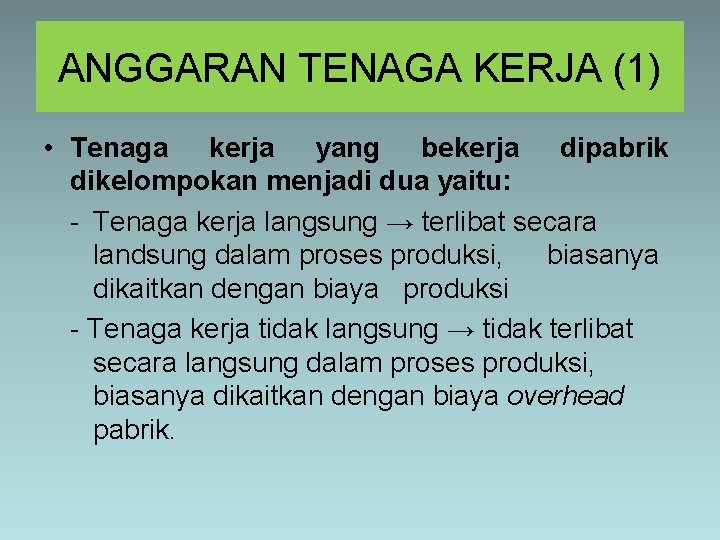 ANGGARAN TENAGA KERJA (1) • Tenaga kerja yang bekerja dipabrik dikelompokan menjadi dua yaitu: