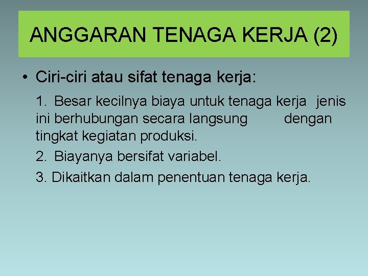 ANGGARAN TENAGA KERJA (2) • Ciri-ciri atau sifat tenaga kerja: 1. Besar kecilnya biaya