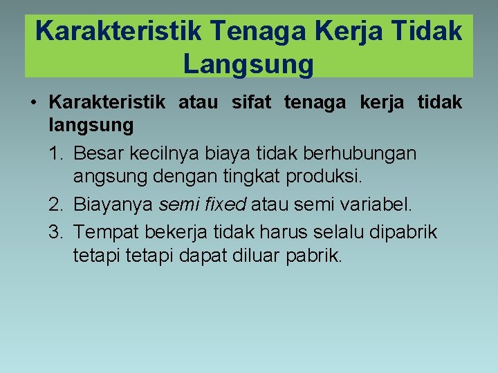 Karakteristik Tenaga Kerja Tidak Langsung • Karakteristik atau sifat tenaga kerja tidak langsung 1.