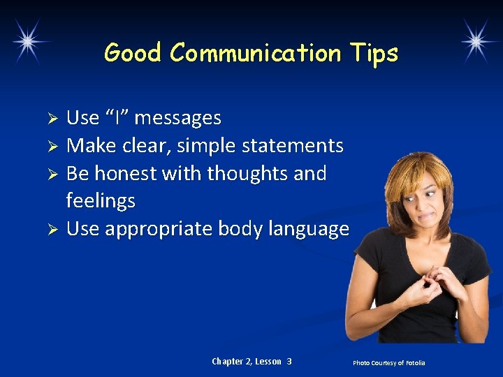 Good Communication Tips Use “I” messages Ø Make clear, simple statements Ø Be honest