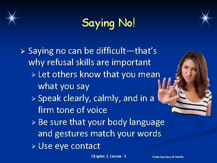 Saying No! Ø Saying no can be difficult—that’s why refusal skills are important Ø
