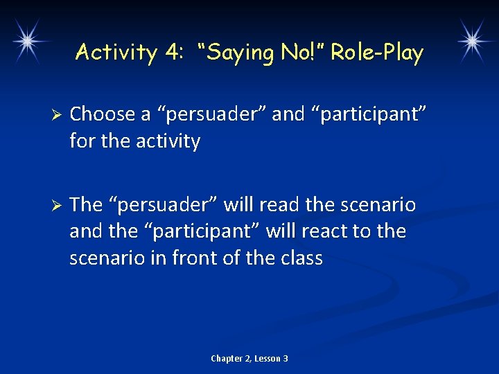 Activity 4: “Saying No!” Role-Play Ø Choose a “persuader” and “participant” for the activity
