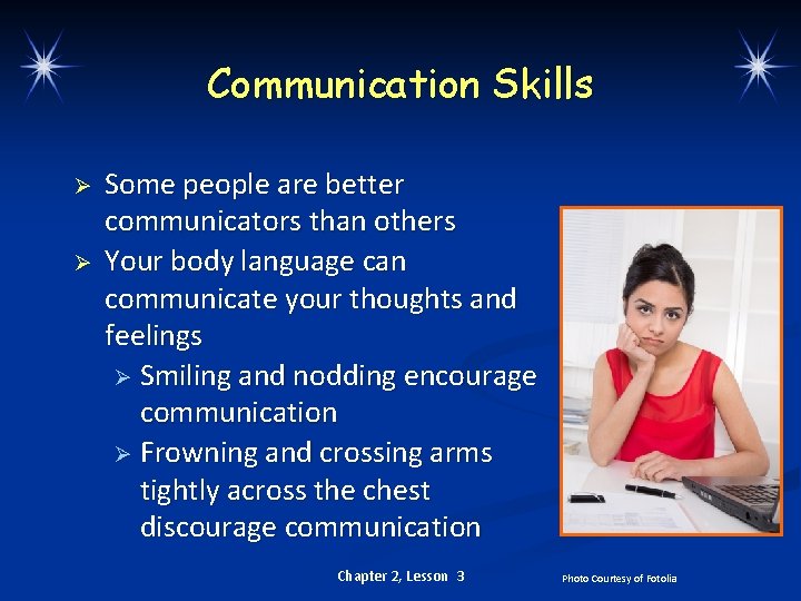 Communication Skills Ø Ø Some people are better communicators than others Your body language