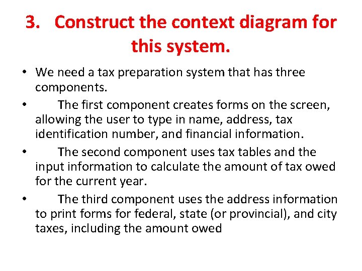 3. Construct the context diagram for this system. • We need a tax preparation