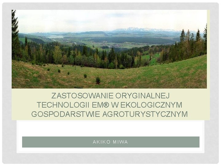 ZASTOSOWANIE ORYGINALNEJ TECHNOLOGII EM® W EKOLOGICZNYM GOSPODARSTWIE AGROTURYSTYCZNYM AKIKO MIWA 