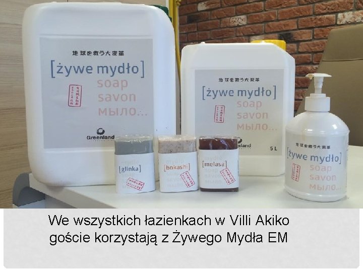 We wszystkich łazienkach w Villi Akiko goście korzystają z Żywego Mydła EM 