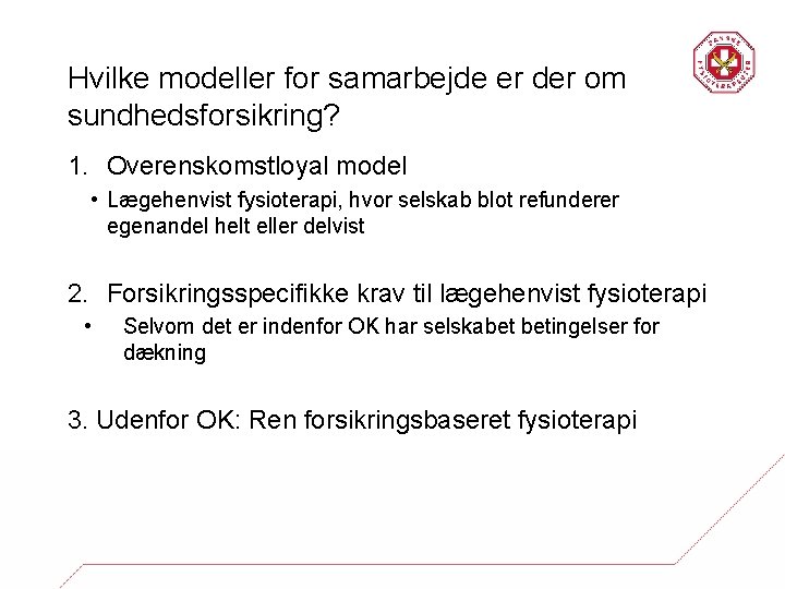 Hvilke modeller for samarbejde er der om sundhedsforsikring? 1. Overenskomstloyal model • Lægehenvist fysioterapi,