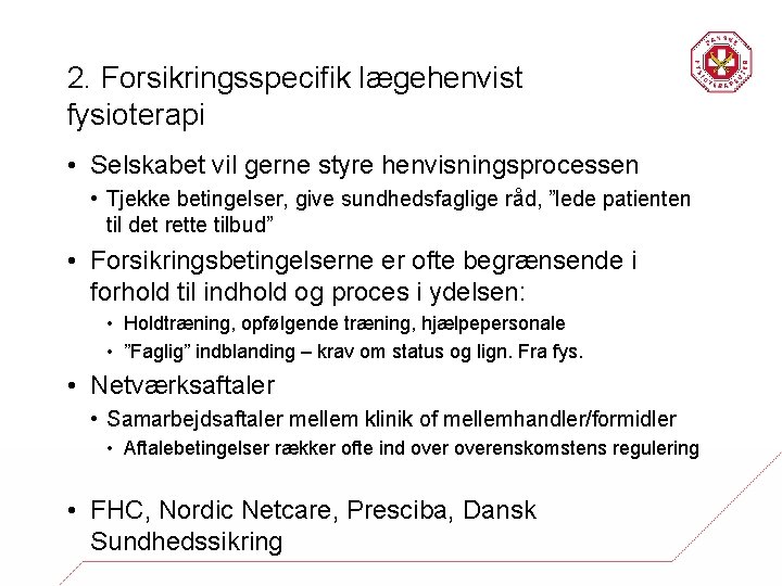 2. Forsikringsspecifik lægehenvist fysioterapi • Selskabet vil gerne styre henvisningsprocessen • Tjekke betingelser, give