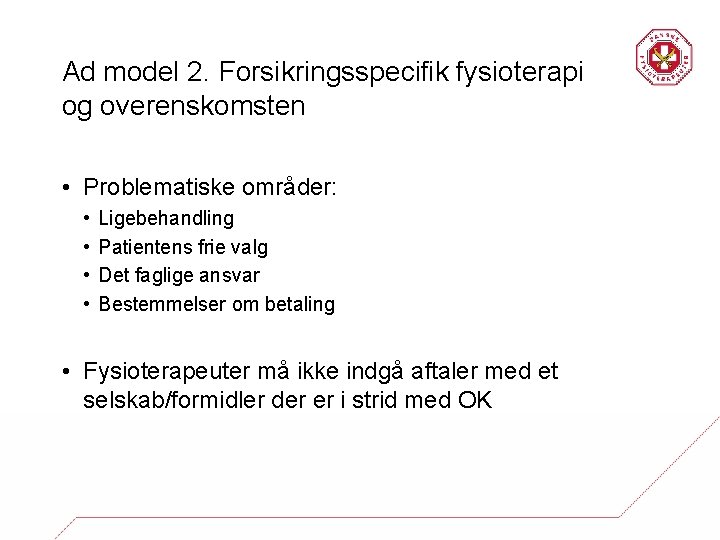 Ad model 2. Forsikringsspecifik fysioterapi og overenskomsten • Problematiske områder: • • Ligebehandling Patientens