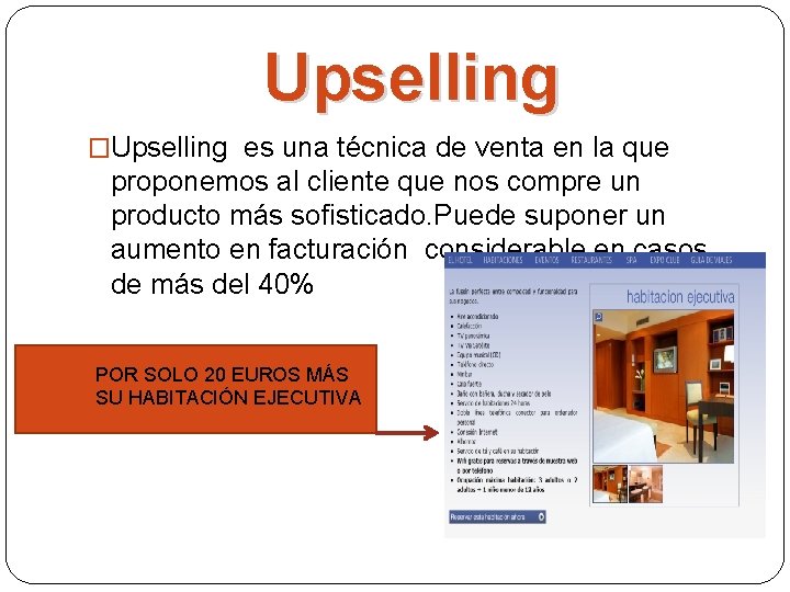 Upselling �Upselling es una técnica de venta en la que proponemos al cliente que