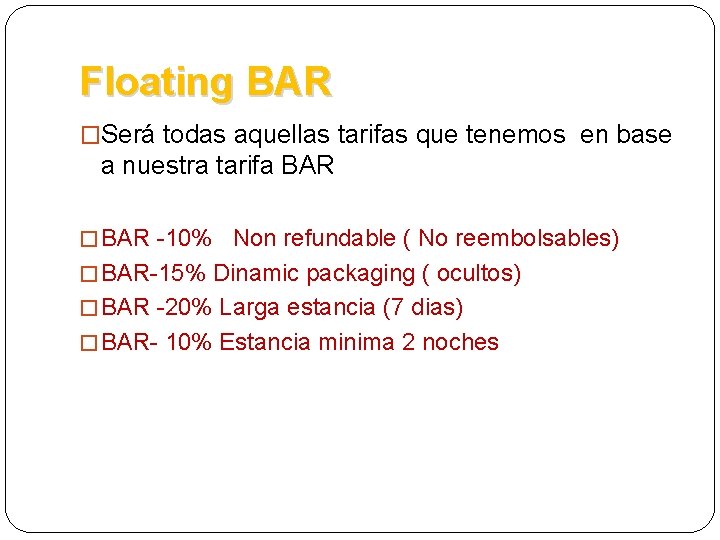 Floating BAR �Será todas aquellas tarifas que tenemos en base a nuestra tarifa BAR